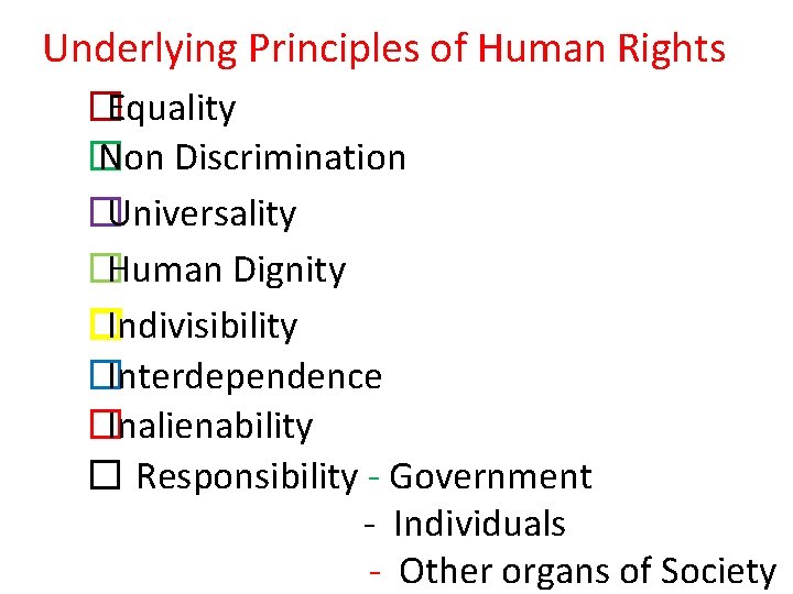 Underlying Principles of Human Rights �Equality � Non Discrimination �Universality �Human Dignity �Indivisibility �Interdependence