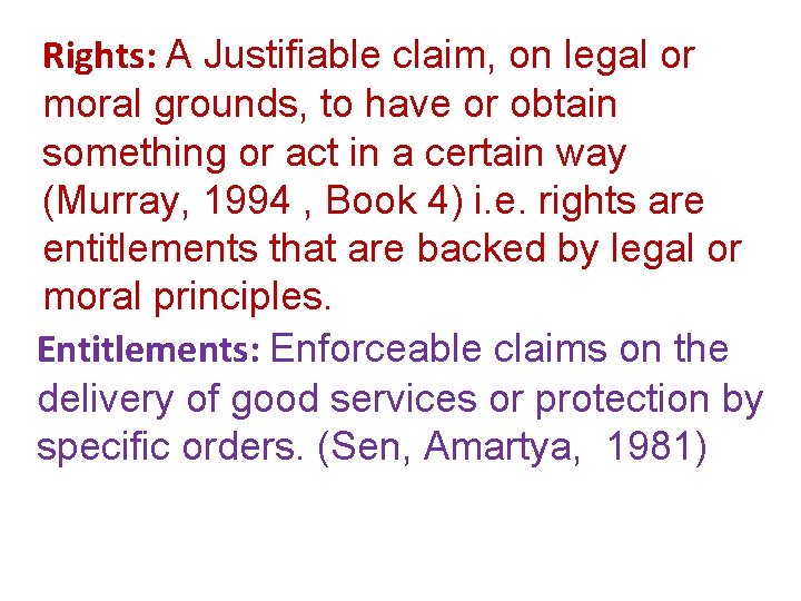 Rights: A Justifiable claim, on legal or moral grounds, to have or obtain something