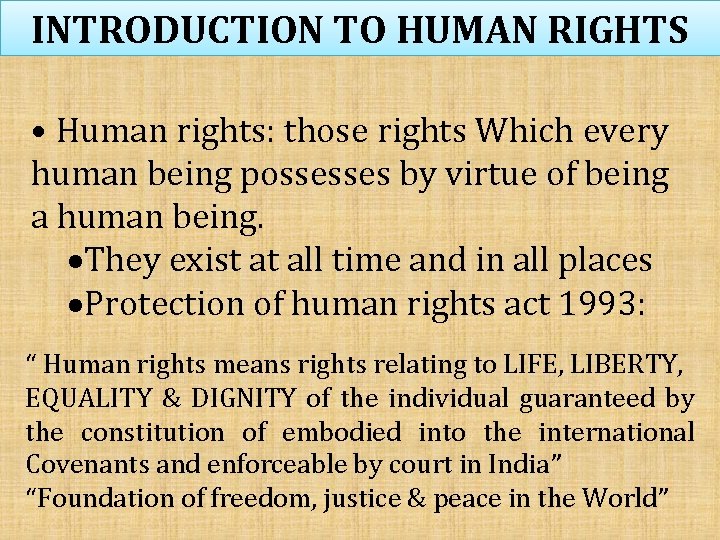 INTRODUCTION TO HUMAN RIGHTS • Human rights: those rights Which every human being possesses