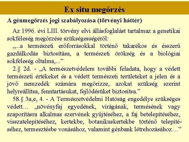 Ex situ megőrzés A génmegőrzés jogi szabályozása (törvényi háttér) Az 1996. évi LIII. törvény