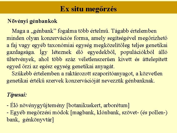 Ex situ megőrzés Növényi génbankok Maga a „génbank” fogalma több értelmű. Tágabb értelemben minden