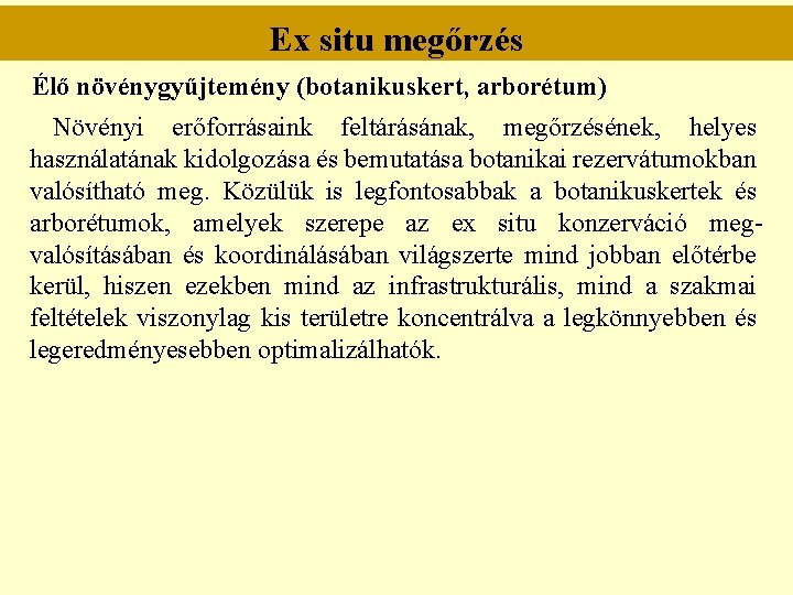 Ex situ megőrzés Élő növénygyűjtemény (botanikuskert, arborétum) Növényi erőforrásaink feltárásának, megőrzésének, helyes használatának kidolgozása Ex situ megőrzés Élő növénygyűjtemény (botanikuskert, arborétum) Növényi erőforrásaink feltárásának, megőrzésének, helyes használatának kidolgozása