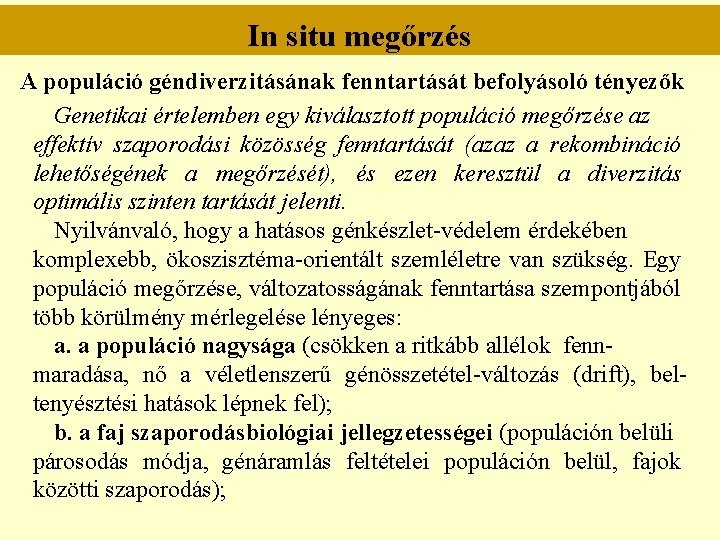 In situ megőrzés A populáció géndiverzitásának fenntartását befolyásoló tényezők Genetikai értelemben egy kiválasztott populáció