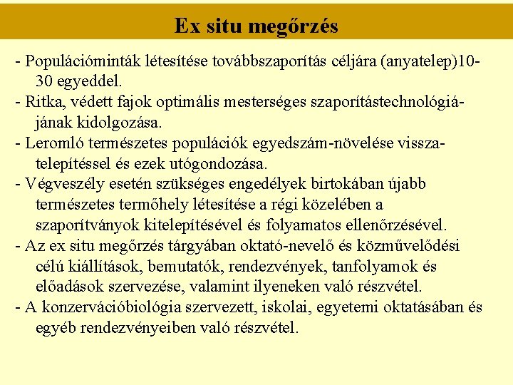 Ex situ megőrzés - Populációminták létesítése továbbszaporítás céljára (anyatelep)1030 egyeddel. - Ritka, védett fajok