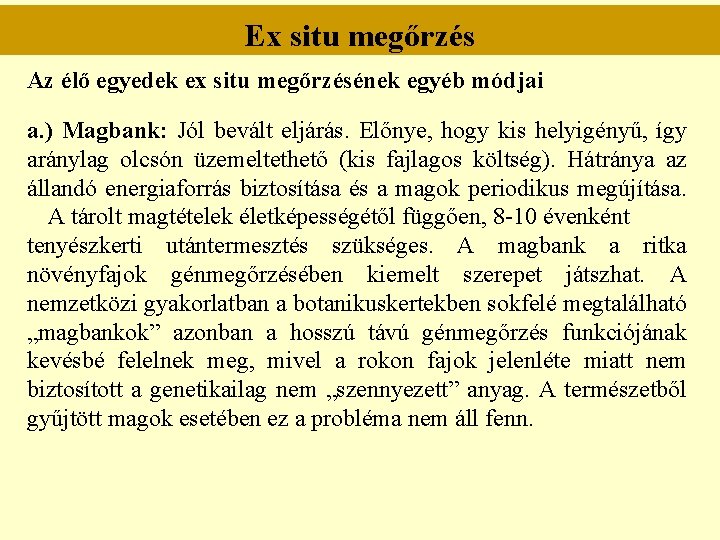 Ex situ megőrzés Az élő egyedek ex situ megőrzésének egyéb módjai a. ) Magbank: Ex situ megőrzés Az élő egyedek ex situ megőrzésének egyéb módjai a. ) Magbank: