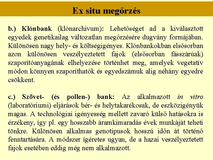 Ex situ megőrzés b. ) Klónbank (klónarchivum): Lehetőséget ad a kiválasztott egyedek genetikailag változatlan