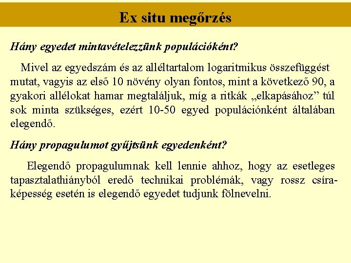 Ex situ megőrzés Hány egyedet mintavételezzünk populációként? Mivel az egyedszám és az alléltartalom logaritmikus Ex situ megőrzés Hány egyedet mintavételezzünk populációként? Mivel az egyedszám és az alléltartalom logaritmikus
