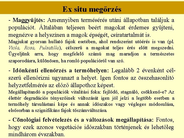 Ex situ megőrzés - Maggyűjtés: Amennyiben termésérés utáni állapotban találjuk a populációt. Általában teljesen