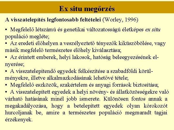 Ex situ megőrzés A visszatelepítés legfontosabb feltételei (Worley, 1996) • Megfelelő létszámú és genetikai