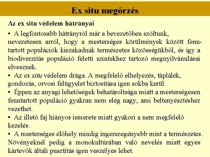 Ex situ megőrzés Az ex situ védelem hátrányai • A legfontosabb hátrányról már a