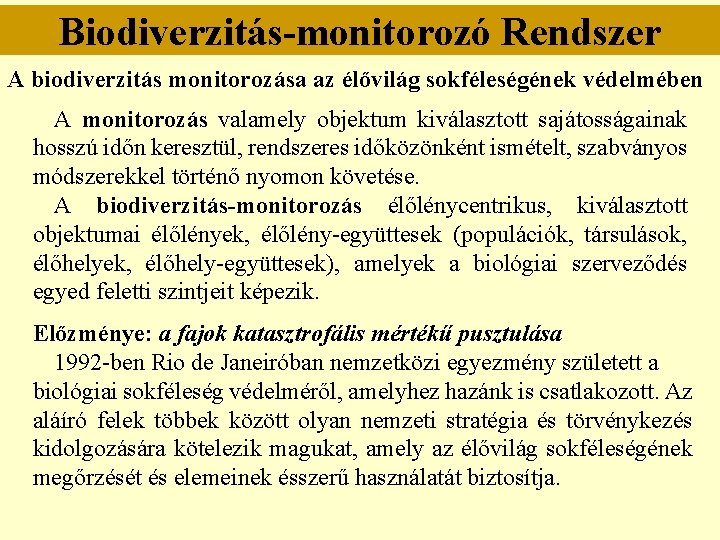 Biodiverzitás-monitorozó Rendszer A biodiverzitás monitorozása az élővilág sokféleségének védelmében A monitorozás valamely objektum kiválasztott