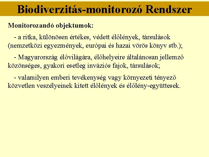 Biodiverzitás-monitorozó Rendszer Monitorozandó objektumok: - a ritka, különösen értékes, védett élőlények, társulások (nemzetközi egyezmények, Biodiverzitás-monitorozó Rendszer Monitorozandó objektumok: - a ritka, különösen értékes, védett élőlények, társulások (nemzetközi egyezmények,
