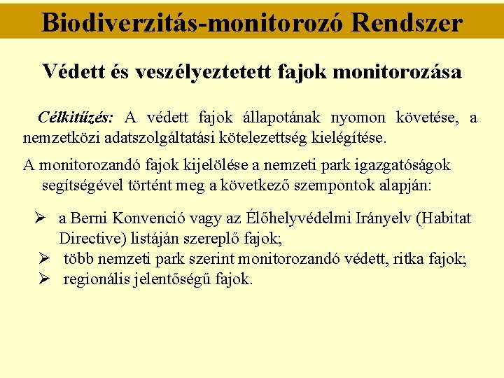 Biodiverzitás-monitorozó Rendszer Védett és veszélyeztetett fajok monitorozása Célkitűzés: A védett fajok állapotának nyomon követése, Biodiverzitás-monitorozó Rendszer Védett és veszélyeztetett fajok monitorozása Célkitűzés: A védett fajok állapotának nyomon követése,