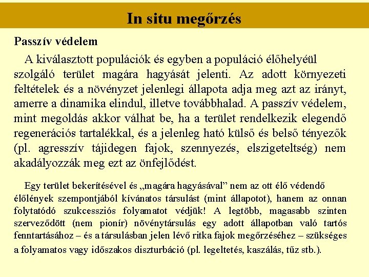 In situ megőrzés Passzív védelem A kiválasztott populációk és egyben a populáció élőhelyéül szolgáló