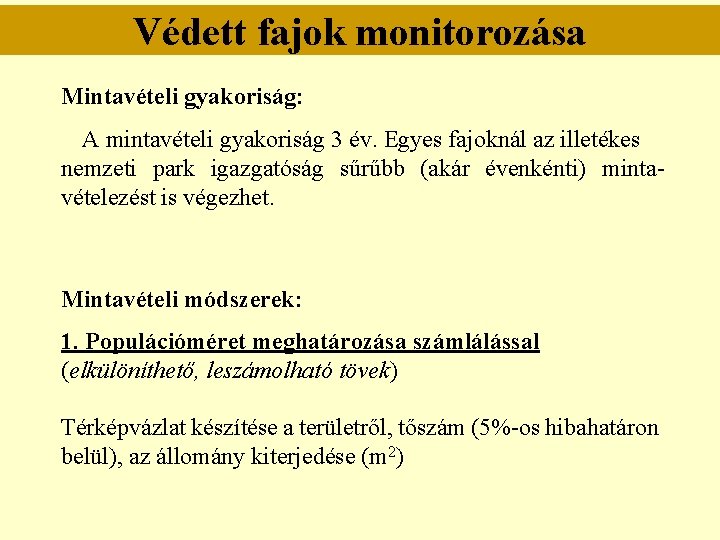 Védett fajok monitorozása Mintavételi gyakoriság: A mintavételi gyakoriság 3 év. Egyes fajoknál az illetékes