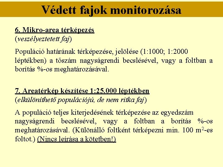 Védett fajok monitorozása 6. Mikro-area térképezés (veszélyeztetett faj) Populáció határának térképezése, jelölése (1: 1000;