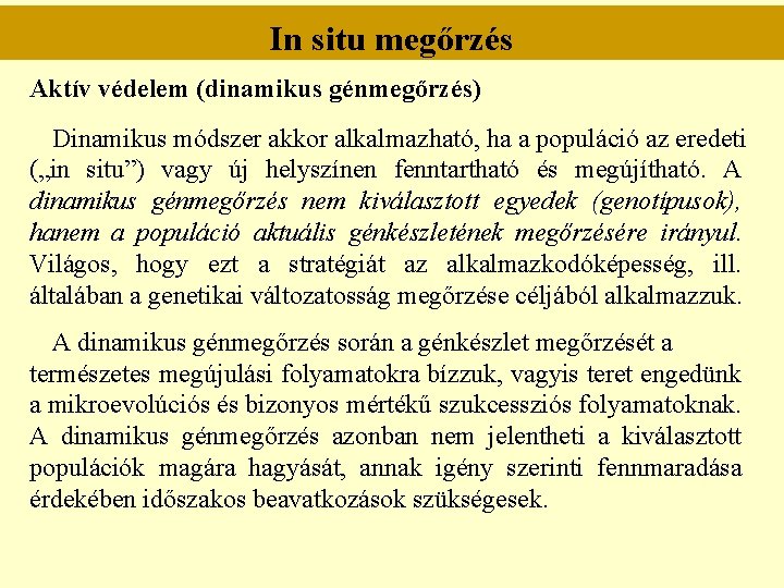 In situ megőrzés Aktív védelem (dinamikus génmegőrzés) Dinamikus módszer akkor alkalmazható, ha a populáció In situ megőrzés Aktív védelem (dinamikus génmegőrzés) Dinamikus módszer akkor alkalmazható, ha a populáció