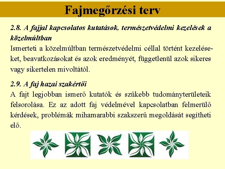 Fajmegőrzési terv 2. 8. A fajjal kapcsolatos kutatások, természetvédelmi kezelések a közelmúltban Ismerteti a Fajmegőrzési terv 2. 8. A fajjal kapcsolatos kutatások, természetvédelmi kezelések a közelmúltban Ismerteti a