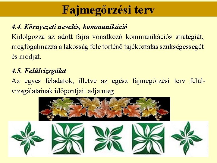 Fajmegőrzési terv 4. 4. Környezeti nevelés, kommunikáció Kidolgozza az adott fajra vonatkozó kommunikációs stratégiát,