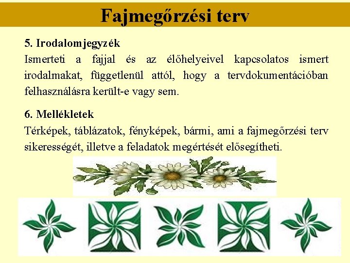 Fajmegőrzési terv 5. Irodalomjegyzék Ismerteti a fajjal és az élőhelyeivel kapcsolatos ismert irodalmakat, függetlenül