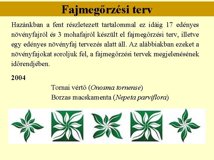 Fajmegőrzési terv Hazánkban a fent részletezett tartalommal ez idáig 17 edényes növényfajról és 3 Fajmegőrzési terv Hazánkban a fent részletezett tartalommal ez idáig 17 edényes növényfajról és 3