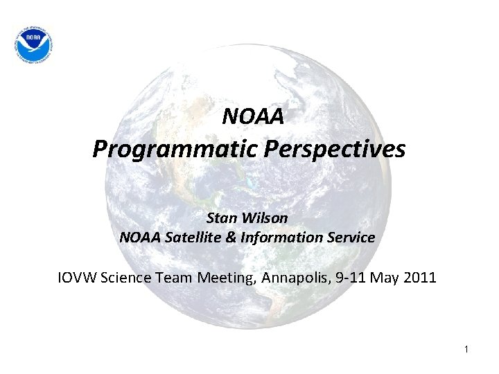 NOAA Programmatic Perspectives Stan Wilson NOAA Satellite & Information Service IOVW Science Team Meeting, NOAA Programmatic Perspectives Stan Wilson NOAA Satellite & Information Service IOVW Science Team Meeting,
