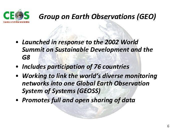 Group on Earth Observations (GEO) • Launched in response to the 2002 World Summit Group on Earth Observations (GEO) • Launched in response to the 2002 World Summit
