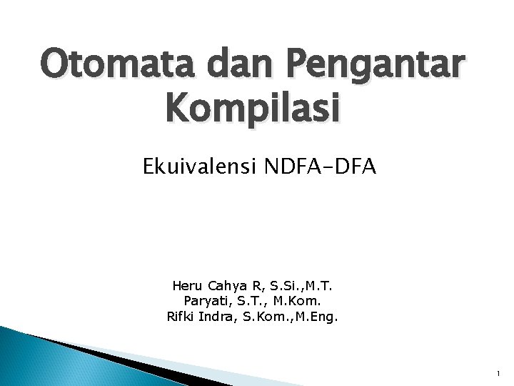 Otomata dan Pengantar Kompilasi Ekuivalensi NDFA-DFA Heru Cahya R, S. Si. , M. T.