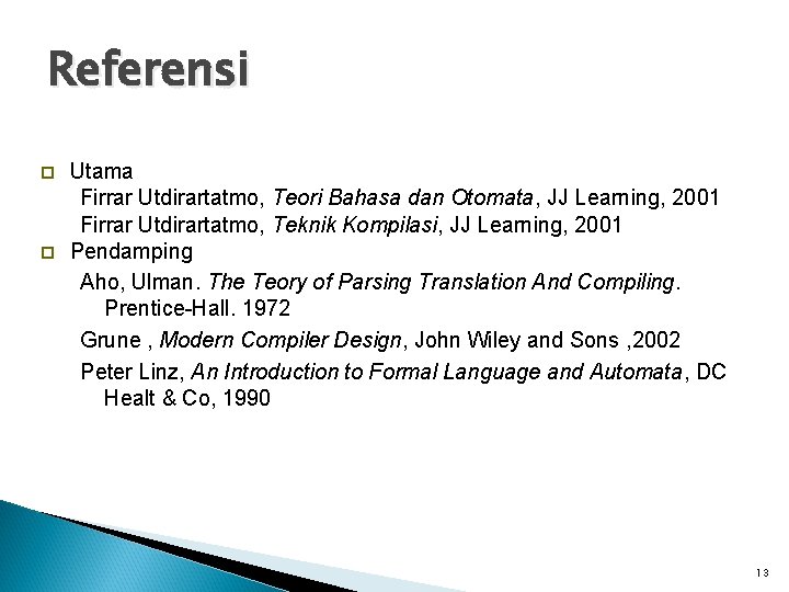 Referensi Utama Firrar Utdirartatmo, Teori Bahasa dan Otomata, JJ Learning, 2001 Firrar Utdirartatmo, Teknik