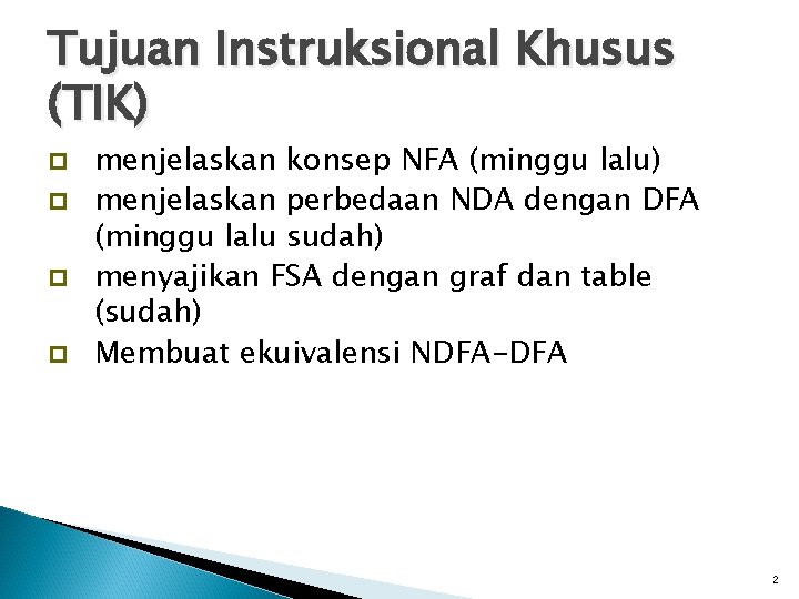 Tujuan Instruksional Khusus (TIK) menjelaskan konsep NFA (minggu lalu) menjelaskan perbedaan NDA dengan DFA