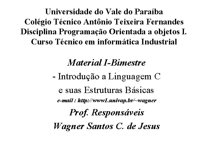 Universidade do Vale do Paraíba Colégio Técnico Antônio Teixeira Fernandes Disciplina Programação Orientada a