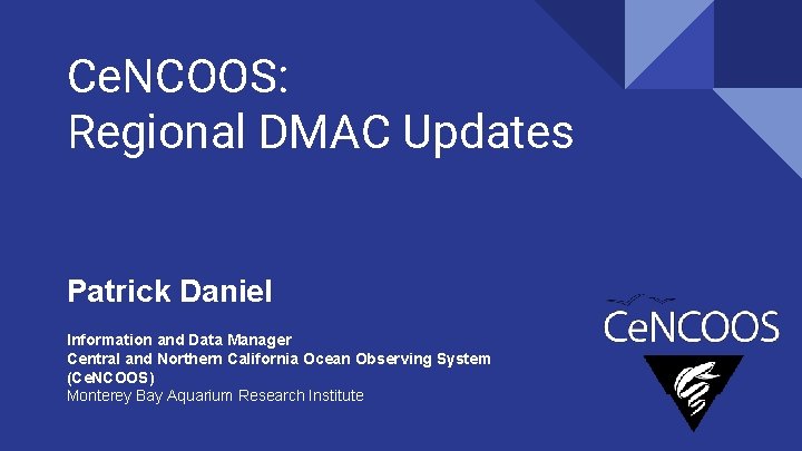 Ce. NCOOS: Regional DMAC Updates Patrick Daniel Information and Data Manager Central and Northern