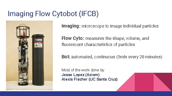 Imaging Flow Cytobot (IFCB) Imaging : microscope to image individual particles Flow Cyto :