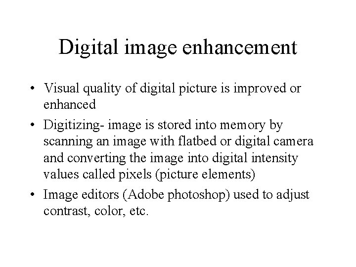 Digital image enhancement • Visual quality of digital picture is improved or enhanced •