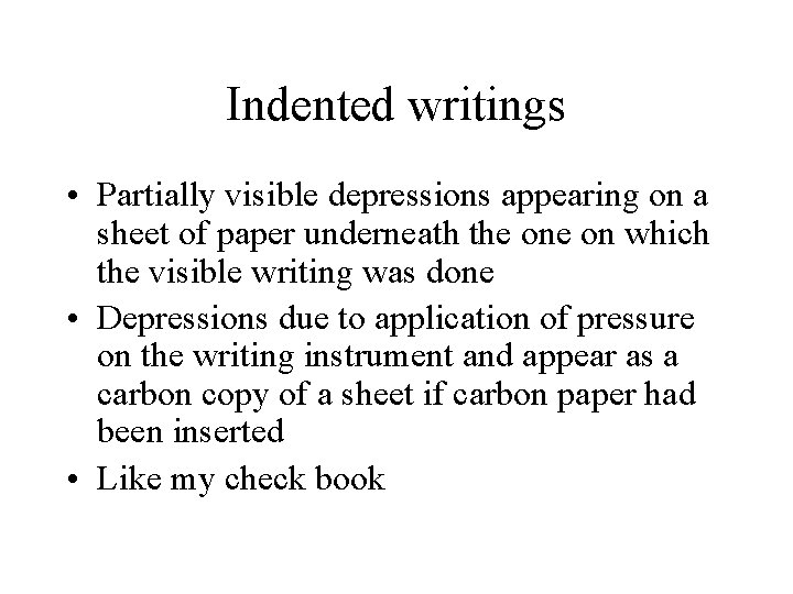 Indented writings • Partially visible depressions appearing on a sheet of paper underneath the