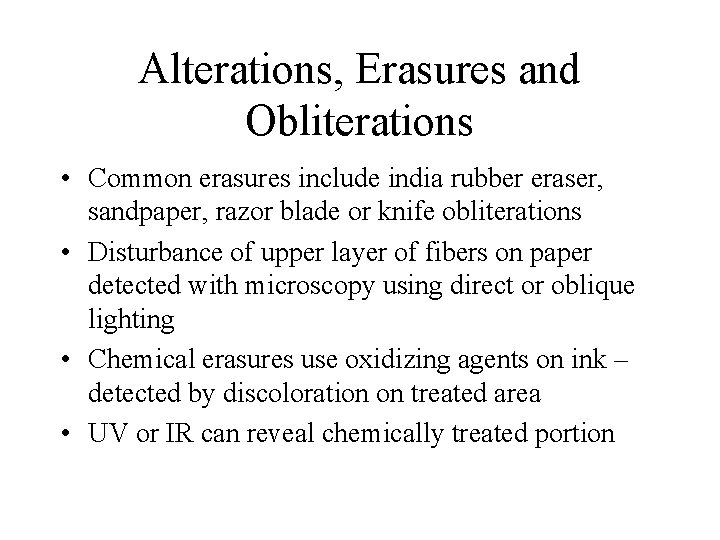 Alterations, Erasures and Obliterations • Common erasures include india rubber eraser, sandpaper, razor blade