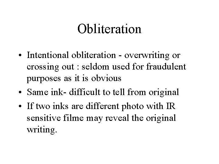 Obliteration • Intentional obliteration - overwriting or crossing out : seldom used for fraudulent