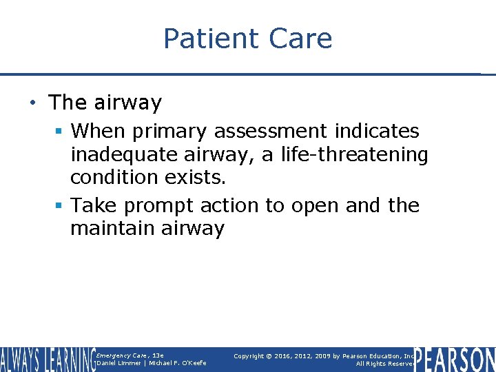 Patient Care • The airway § When primary assessment indicates inadequate airway, a life-threatening