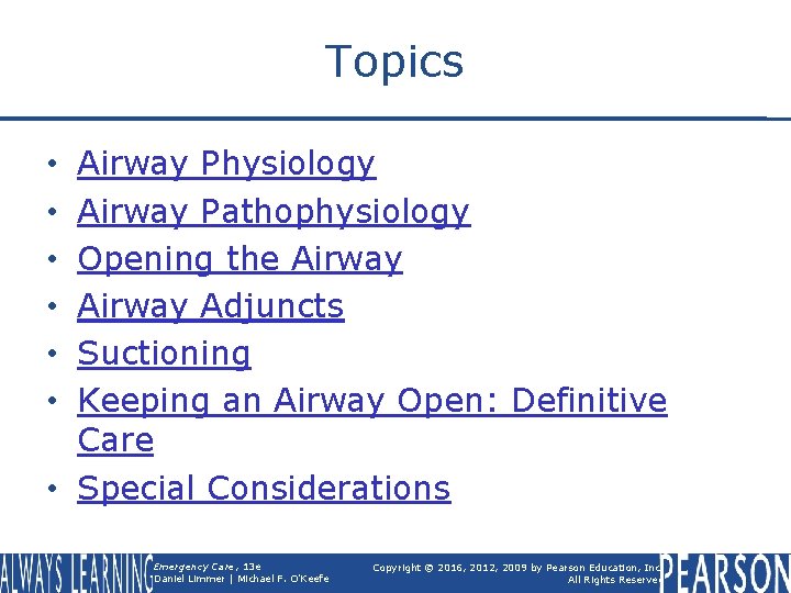 Topics Airway Physiology Airway Pathophysiology Opening the Airway Adjuncts Suctioning Keeping an Airway Open: