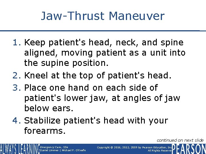 Jaw-Thrust Maneuver 1. Keep patient's head, neck, and spine aligned, moving patient as a