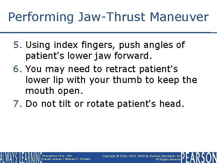 Performing Jaw-Thrust Maneuver 5. Using index fingers, push angles of patient's lower jaw forward.