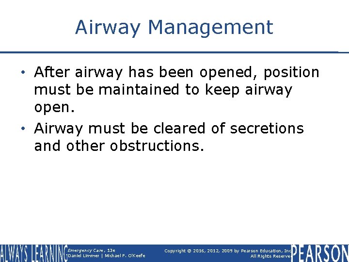 Airway Management • After airway has been opened, position must be maintained to keep