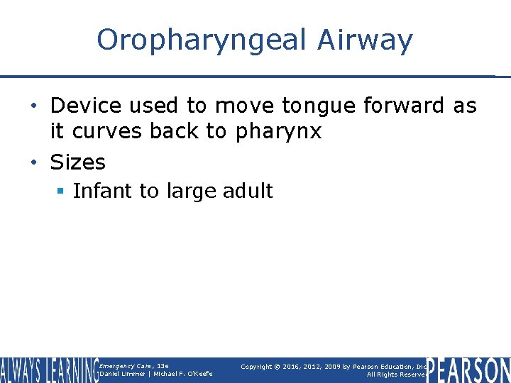 Oropharyngeal Airway • Device used to move tongue forward as it curves back to