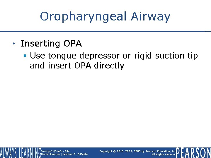 Oropharyngeal Airway • Inserting OPA § Use tongue depressor or rigid suction tip and
