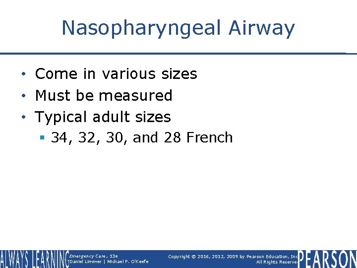 Nasopharyngeal Airway • Come in various sizes • Must be measured • Typical adult