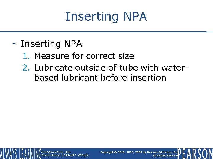 Inserting NPA • Inserting NPA 1. Measure for correct size 2. Lubricate outside of
