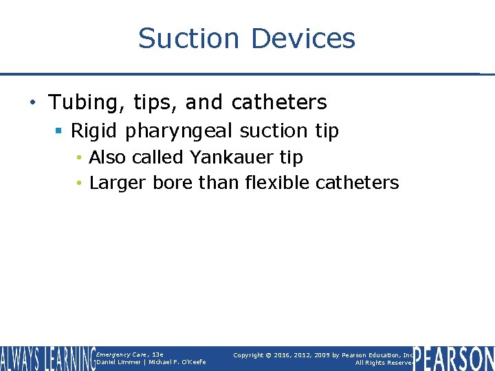 Suction Devices • Tubing, tips, and catheters § Rigid pharyngeal suction tip • Also