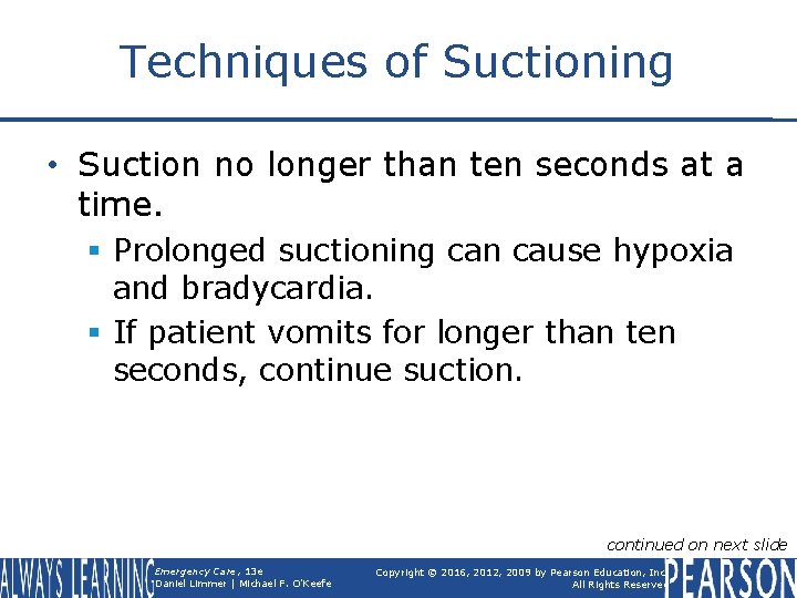 Techniques of Suctioning • Suction no longer than ten seconds at a time. §