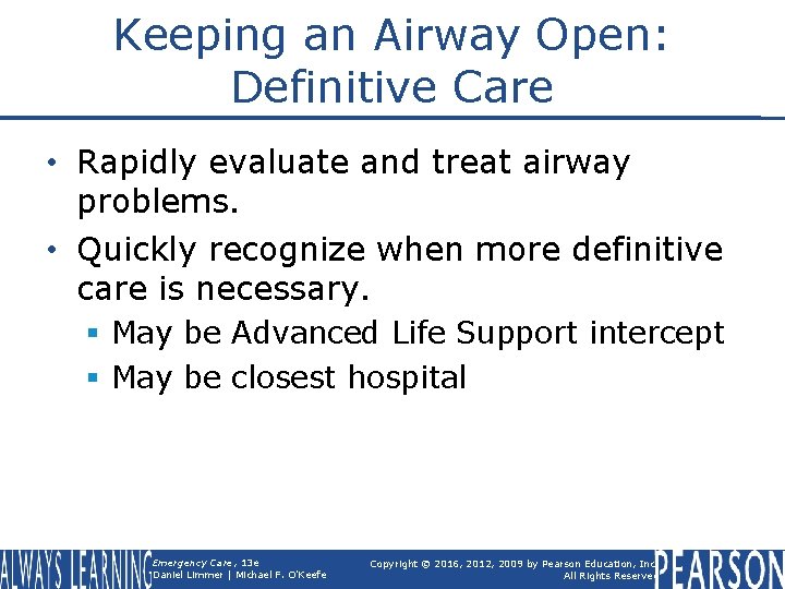 Keeping an Airway Open: Definitive Care • Rapidly evaluate and treat airway problems. •