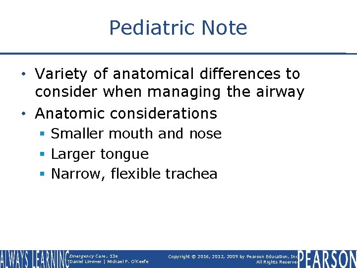 Pediatric Note • Variety of anatomical differences to consider when managing the airway •